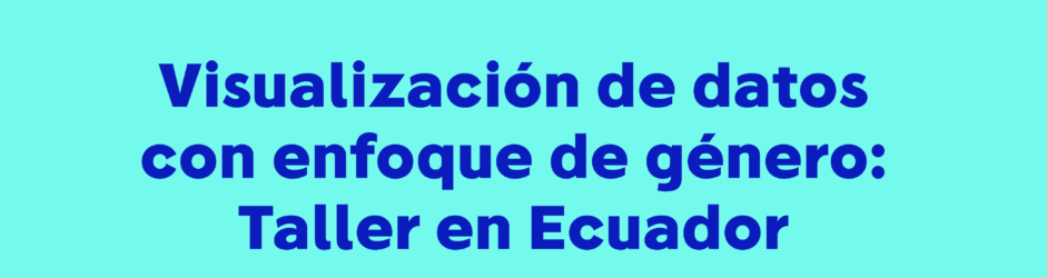 Visualización de datos con enfoque de género: 2do Taller en Ecuador 