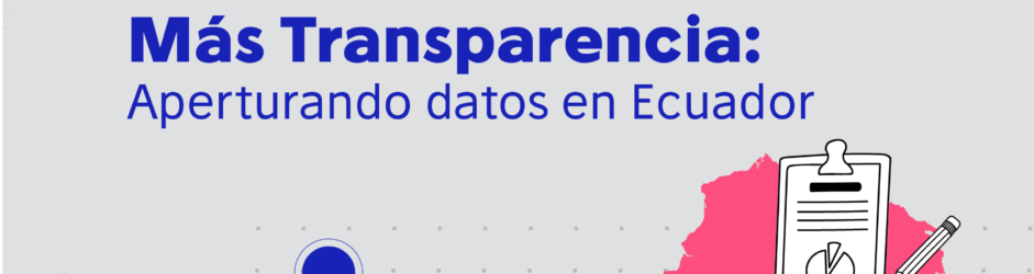 Más Datos Más Transparencia: Aperturando datos en Ecuador