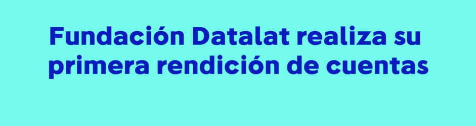 Fundación Datalat realiza su primera rendición de cuentas